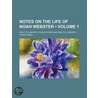 Notes On The Life Of Noah Webster (Volume 1) by Emily Ellsworth Fowler Ford