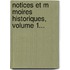 Notices Et M Moires Historiques, Volume 1...
