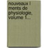 Nouveaux L Ments De Physiologie, Volume 1...