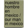 Nuestro hombre en Mexico / Our Man in Mexico door Jefferson Morley