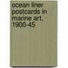 Ocean Liner Postcards In Marine Art, 1900-45 door Robert Wall