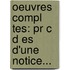 Oeuvres Compl Tes: Pr C D Es D'Une Notice...