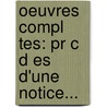 Oeuvres Compl Tes: Pr C D Es D'Une Notice... door Marc-Antoine Girard Saint-Amant