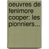 Oeuvres De Fenimore Cooper: Les Pionniers...