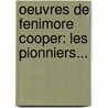 Oeuvres De Fenimore Cooper: Les Pionniers... door James Fennimore Cooper