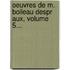 Oeuvres De M. Boileau Despr Aux, Volume 5...