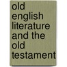 Old English Literature And The Old Testament by Charles Fox