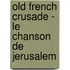 Old French Crusade - Le Chanson De Jerusalem