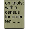 On Knots: With A Census For Order Ten ...... door Charles Newton Little