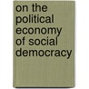 On The Political Economy Of Social Democracy door J.C. Weldon