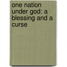 One Nation Under God: A Blessing and a Curse door Robert L. Lafrankie