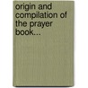 Origin And Compilation Of The Prayer Book... door William Henry Odenheimer