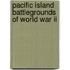 Pacific Island Battlegrounds Of World War Ii