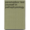 Paramedics! Test Yourself In Pathophysiology door William Scott