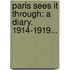 Paris Sees It Through: A Diary. 1914-1919...
