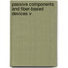 Passive Components And Fiber-Based Devices V by Shum Ping