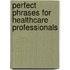 Perfect Phrases For Healthcare Professionals
