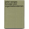 Peter Senges Konzept vom Organisationslernen by Martin Scharkus