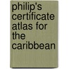 Philip's Certificate Atlas For The Caribbean by Philip'S. Imprint