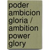 Poder Ambicion Gloria / Ambition Power Glory door Steve Forbes
