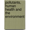 Pollutants, Human Health And The Environment door Professor Jane Plant