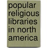 Popular Religious Libraries in North America door PhD Harvey John F.