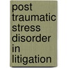 Post Traumatic Stress Disorder in Litigation door Robert I. Simon