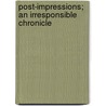Post-Impressions; An Irresponsible Chronicle door Simeon Strunsky