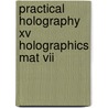 Practical Holography Xv Holographics Mat Vii door Gregor Benton