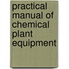Practical Manual Of Chemical Plant Equipment door George Schmidt