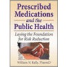 Prescribed Medications and the Public Health by William N. Kelly
