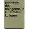 Probleme Des Anlagenbaus In Fremden Kulturen door Alexandra M. Rz