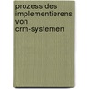 Prozess Des Implementierens Von Crm-Systemen door Liane Knapp