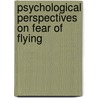 Psychological Perspectives On Fear Of Flying by Robert Bor