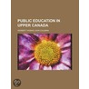 Public Education In Upper Canada (Volume 15) door Herbert Thomas John Coleman