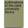 Publications Of The Clark University Library door Clark University Library