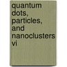 Quantum Dots, Particles, And Nanoclusters Vi door Kurt G. Eyink