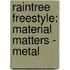 Raintree Freestyle: Material Matters - Metal