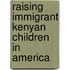Raising Immigrant Kenyan Children In America