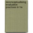 Reconceptualising Evaluative Practices In He
