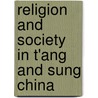 Religion And Society In T'Ang And Sung China by Patricia Buckley Ebrey