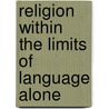 Religion Within The Limits Of Language Alone by Felicity McCutcheon
