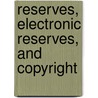Reserves, Electronic Reserves, And Copyright door Brice Austin