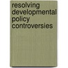 Resolving Developmental Policy Controversies door Stuart S. Nagel