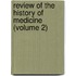 Review Of The History Of Medicine (Volume 2)