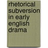 Rhetorical Subversion in Early English Drama door Douglas W. Hayes