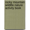 Rocky Mountain Wildlife Nature Activity Book by James Kavanaugh