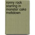 Ronny Rock Starring In Monster Cake Meltdown