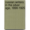 Russian Writers In The Silver Age, 1890-1925 by Richard Layman