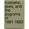 Russians, Jews, And The Pogroms Of 1881-1882 by John Doyle Klier